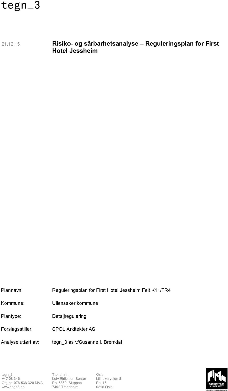 Forslagsstiller: Analyse utført av: Reguleringsplan for First Hotel Jessheim Felt K11/FR4 Ullensaker kommune