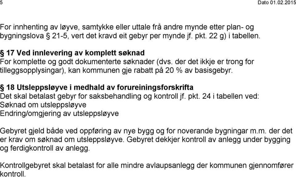 8 Utsleppsløyve i medhald av forureiningsforskrifta Det skal betalast gebyr for saksbehandling og kontroll jf. pkt.