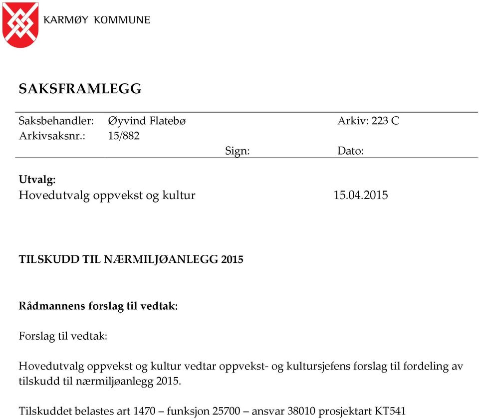 2015 TILSKUDD TIL NÆRMILJØANLEGG 2015 Rådmannens forslag til vedtak: Forslag til vedtak: Hovedutvalg