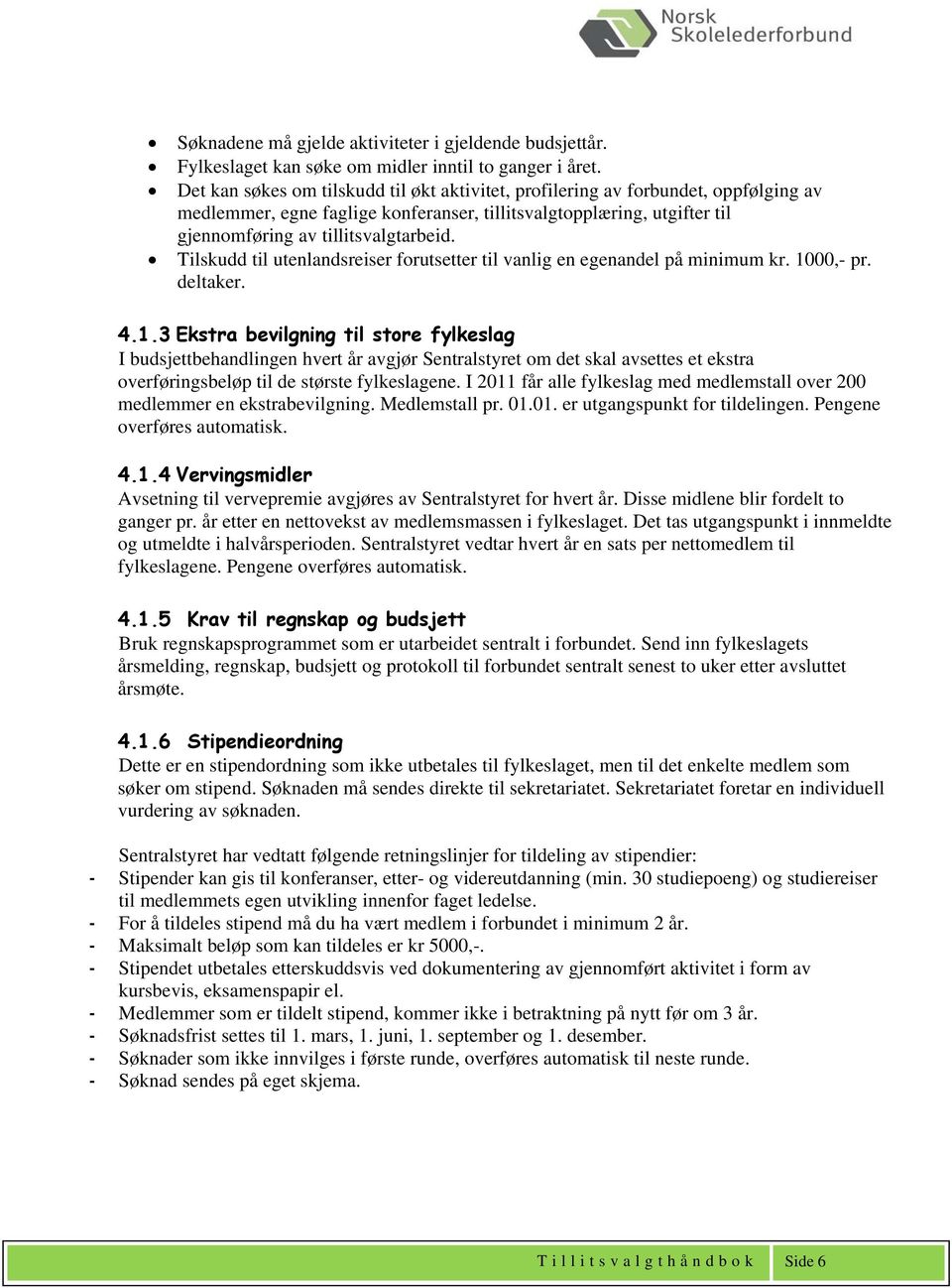 Tilskudd til utenlandsreiser forutsetter til vanlig en egenandel på minimum kr. 10