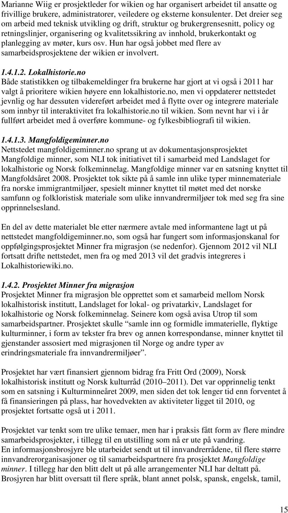 kurs osv. Hun har også jobbet med flere av samarbeidsprosjektene der wikien er involvert. 1.4.1.2. Lokalhistorie.