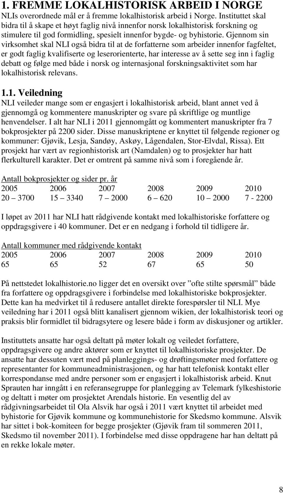 Gjennom sin virksomhet skal NLI også bidra til at de forfatterne som arbeider innenfor fagfeltet, er godt faglig kvalifiserte og leserorienterte, har interesse av å sette seg inn i faglig debatt og