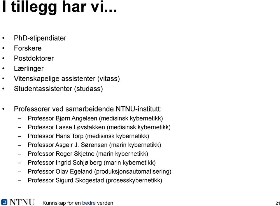 NTNU-institutt: Professor Bjørn Angelsen (medisinsk kybernetikk) Professor Lasse Løvstakken (medisinsk kybernetikk) Professor Hans Torp (medisinsk