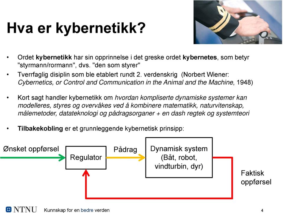 verdenskrig (Norbert Wiener: Cybernetics, or Control and Communication in the Animal and the Machine, 1948) Kort sagt handler kybernetikk om hvordan kompliserte dynamiske