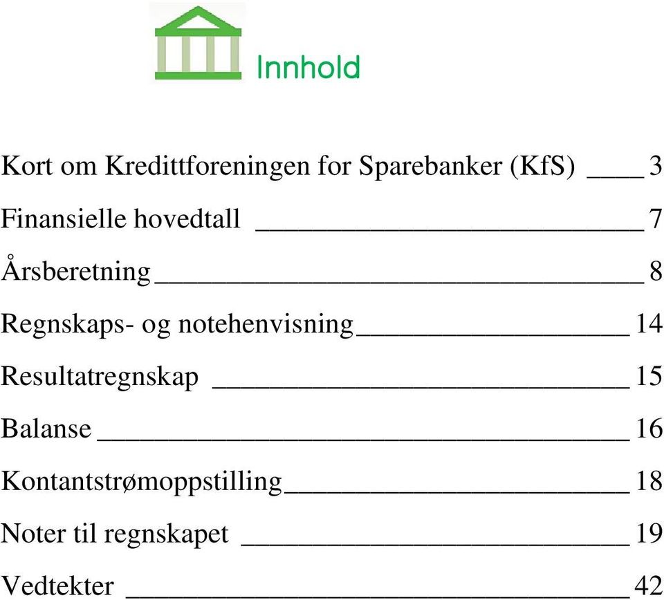 notehenvisning 14 Resultatregnskap 15 Balanse 16