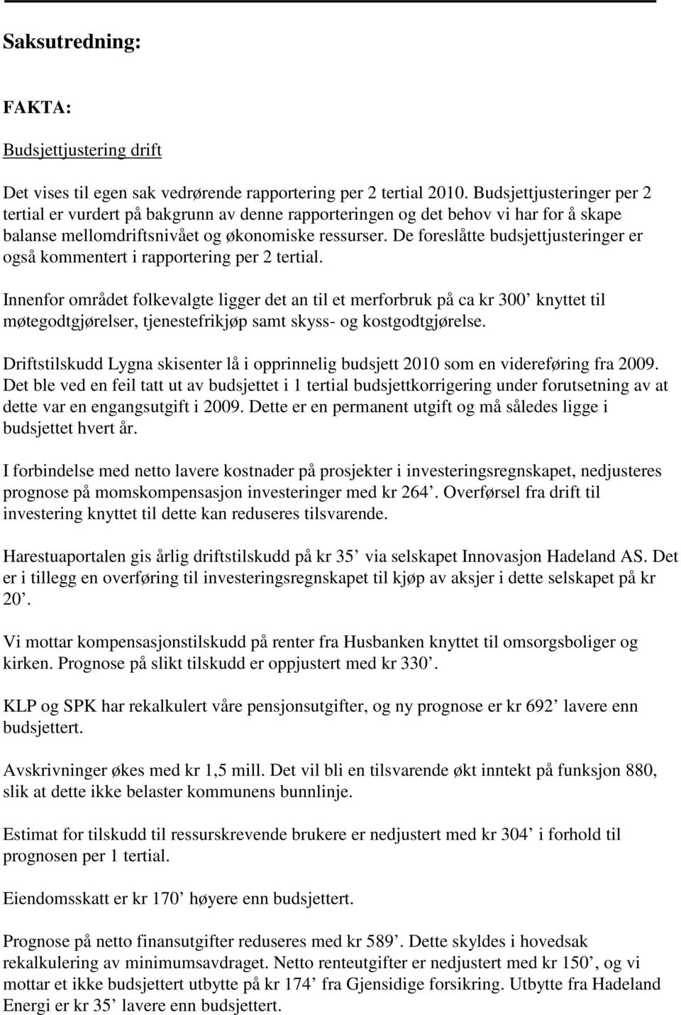 De foreslåtte budsjettjusteringer er også kommentert i rapportering per 2 tertial.