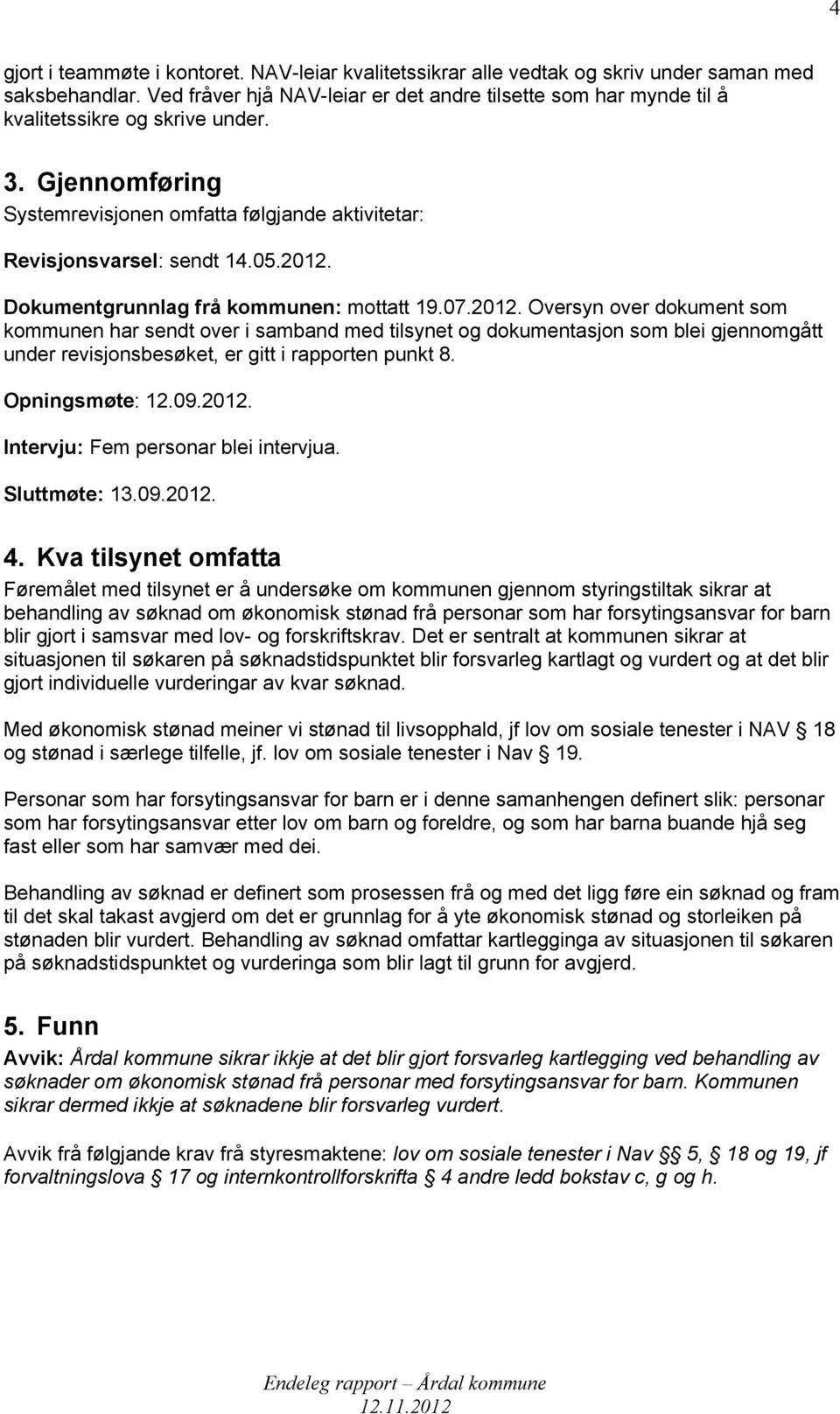 Dokumentgrunnlag frå kommunen: mottatt 19.07.2012.