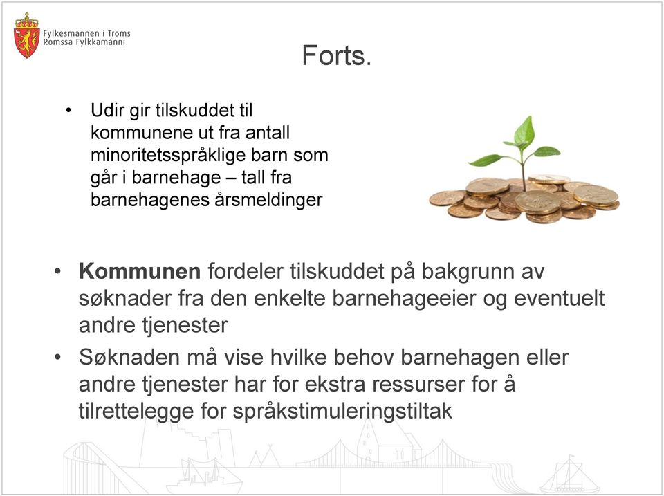 tall fra barnehagenes årsmeldinger Kommunen fordeler tilskuddet på bakgrunn av søknader fra den