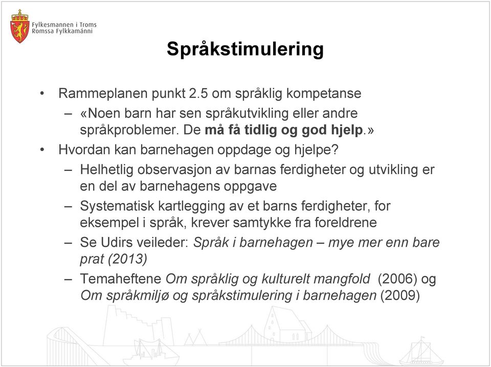 Helhetlig observasjon av barnas ferdigheter og utvikling er en del av barnehagens oppgave Systematisk kartlegging av et barns ferdigheter,