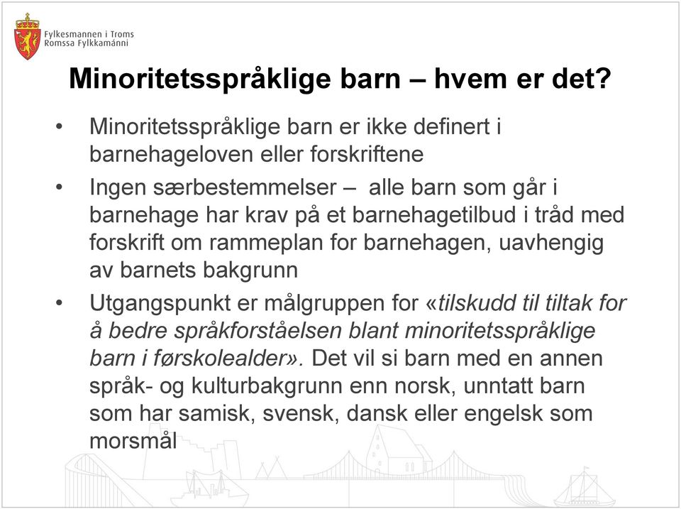 krav på et barnehagetilbud i tråd med forskrift om rammeplan for barnehagen, uavhengig av barnets bakgrunn Utgangspunkt er målgruppen