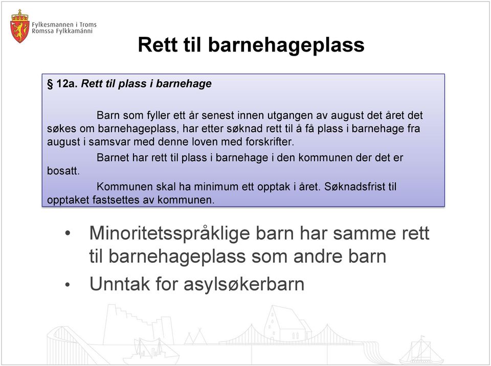 etter søknad rett til å få plass i barnehage fra august i samsvar med denne loven med forskrifter. bosatt.