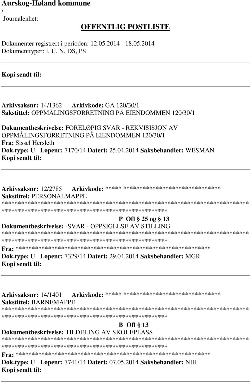 2014 Saksbehandler: WESMAN Arkivsaksnr: 122785 Arkivkode: ***** ****************************** P Ofl 25 og 13 Dokumentbeskrivelse: -SVAR - OPPSIGELSE AV STILLING Fra: *********