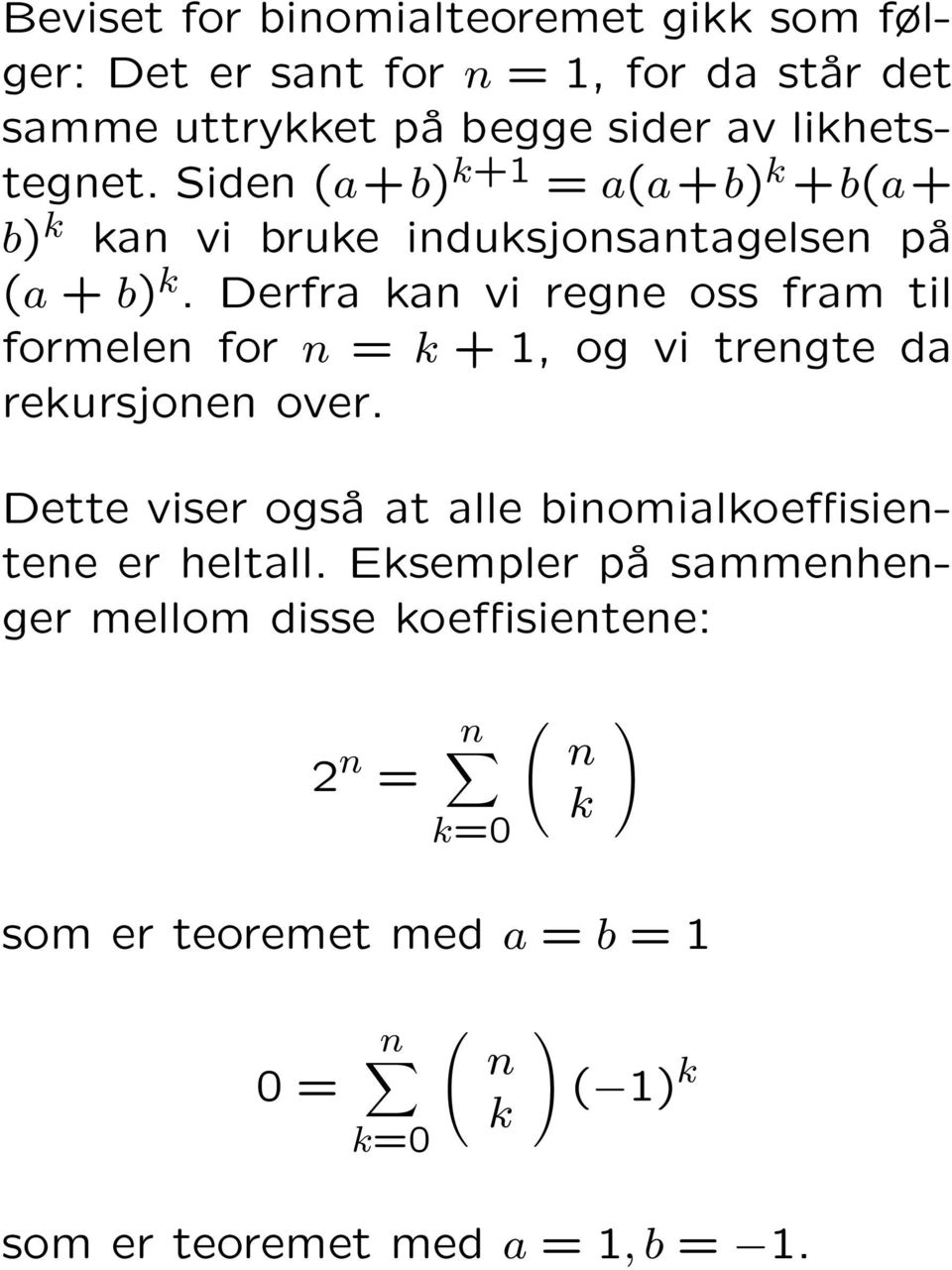 Derfra kan vi regne oss fram til formelen for n = k + 1, og vi trengte da rekursjonen over.