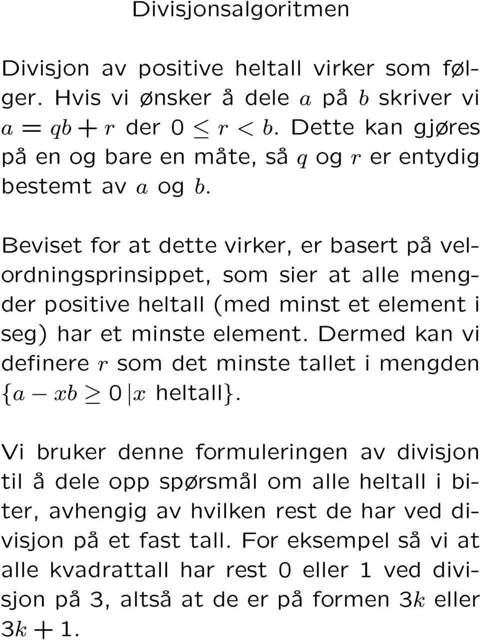 Beviset for at dette virker, er basert på velordningsprinsippet, som sier at alle mengder positive heltall (med minst et element i seg) har et minste element.