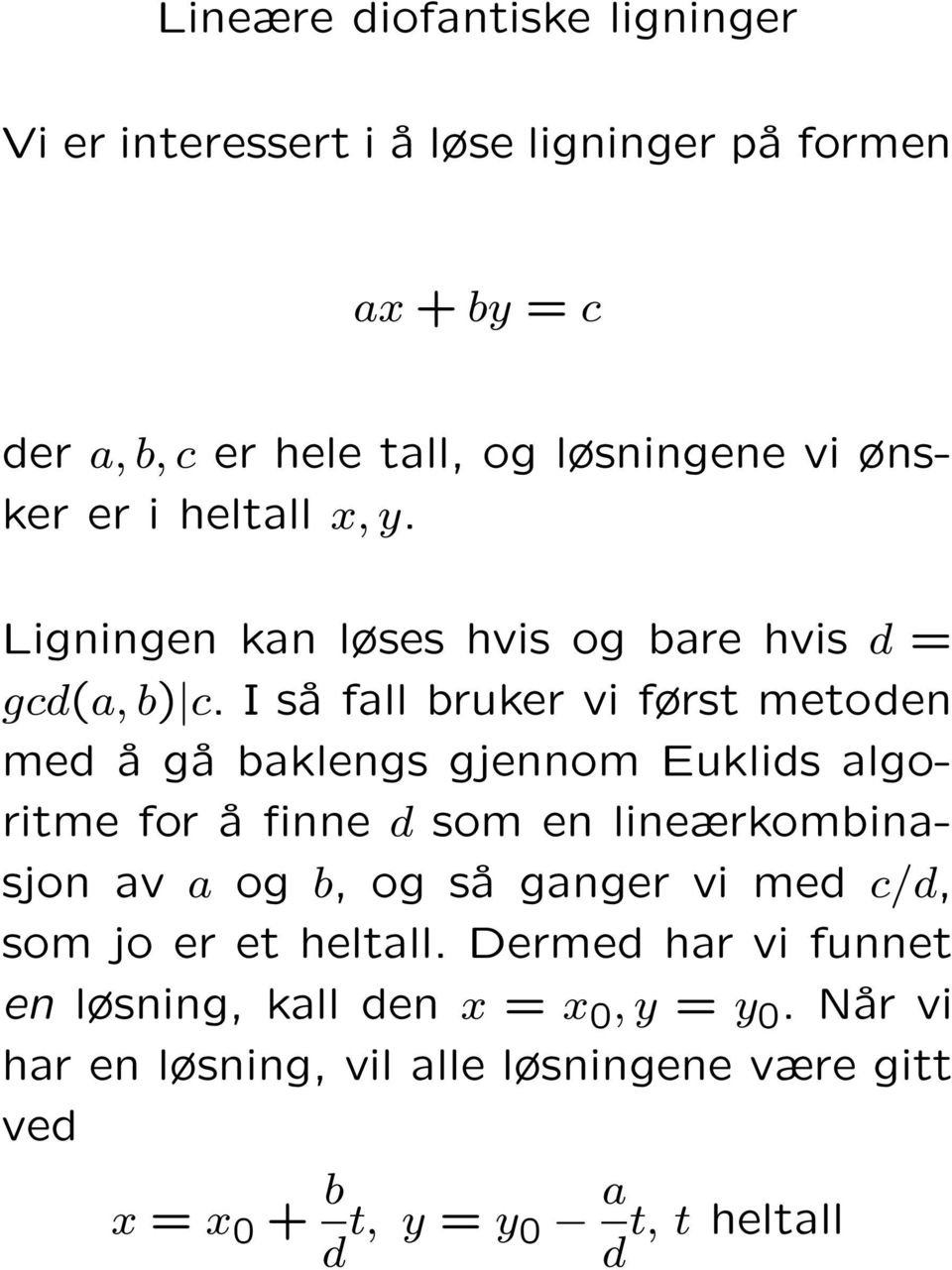 I så fall bruker vi først metoden med å gå baklengs gjennom Euklids algoritme for å finne d som en lineærkombinasjon av a og b, og så