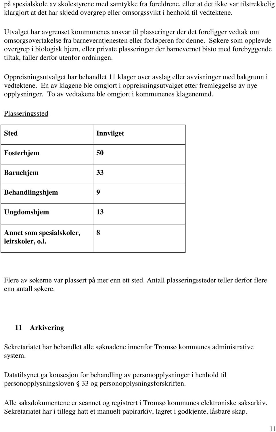 Søkere som opplevde overgrep i biologisk hjem, eller private plasseringer der barnevernet bisto med forebyggende tiltak, faller derfor utenfor ordningen.