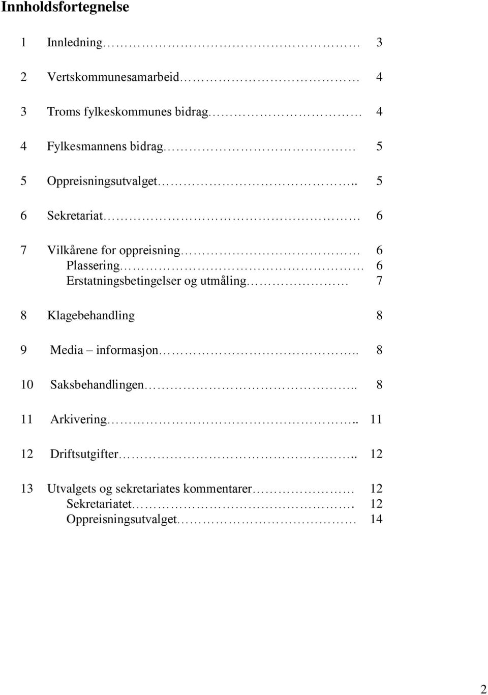 . 5 6 Sekretariat 6 7 Vilkårene for oppreisning 6 Plassering 6 Erstatningsbetingelser og utmåling 7 8