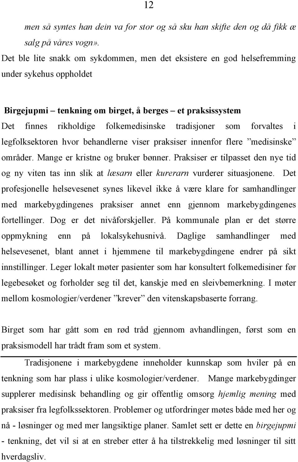 tradisjoner som forvaltes i legfolksektoren hvor behandlerne viser praksiser innenfor flere medisinske områder. Mange er kristne og bruker bønner.