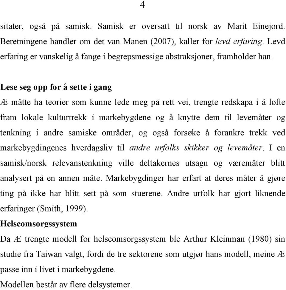 Lese seg opp for å sette i gang Æ måtte ha teorier som kunne lede meg på rett vei, trengte redskapa i å løfte fram lokale kulturtrekk i markebygdene og å knytte dem til levemåter og tenkning i andre