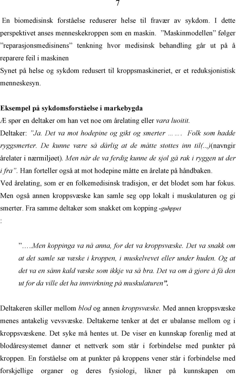 menneskesyn. Eksempel på sykdomsforståelse i markebygda Æ spør en deltaker om han vet noe om årelating eller vara luoitit. Deltaker: Ja. Det va mot hodepine og gikt og smerter.