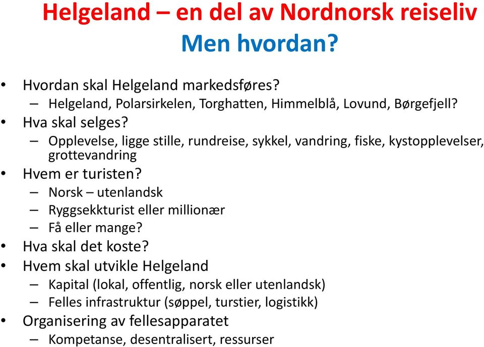 Opplevelse, l ligge stille, rundreise, sykkel, vandring, fiske, kystopplevelser, l grottevandring Hvem er turisten?