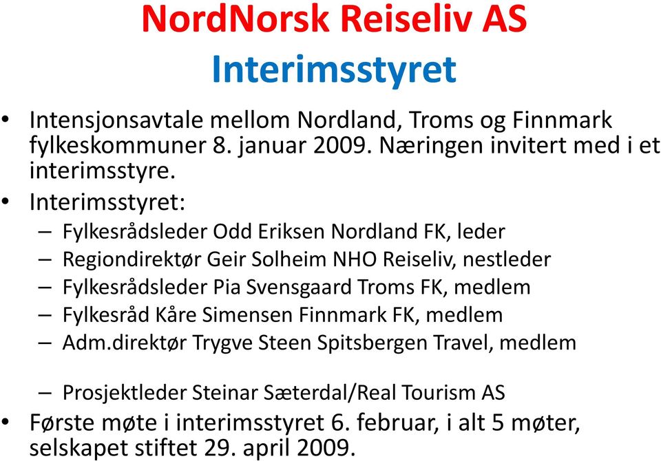 Interimsstyret: Fylkesrådsleder Odd Eriksen Nordland FK, leder Regiondirektør Geir Solheim NHO Reiseliv, nestleder Fylkesrådsleder Pia Svensgaard Troms