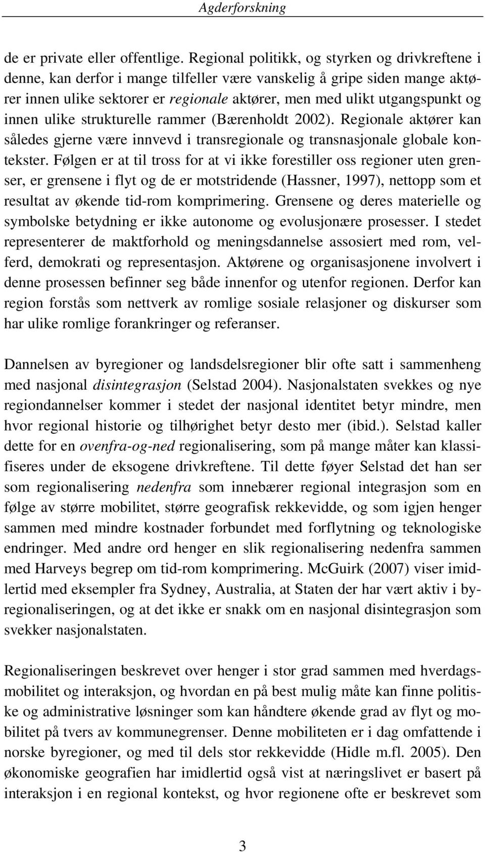 innen ulike strukturelle rammer (Bærenholdt 2002). Regionale aktører kan således gjerne være innvevd i transregionale og transnasjonale globale kontekster.