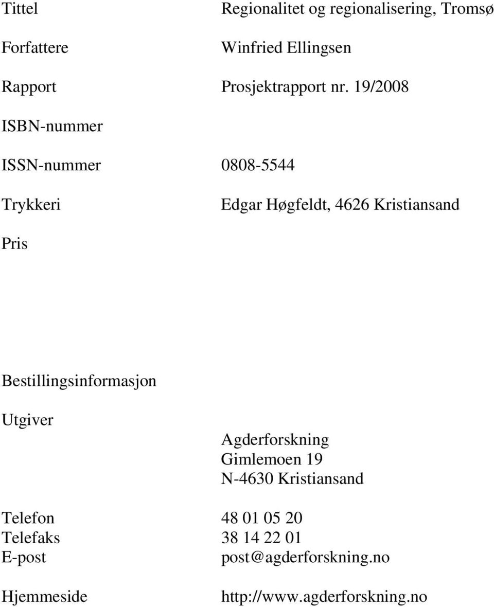 19/2008 ISBN-nummer ISSN-nummer 0808-5544 Trykkeri Edgar Høgfeldt, 4626 Kristiansand Pris