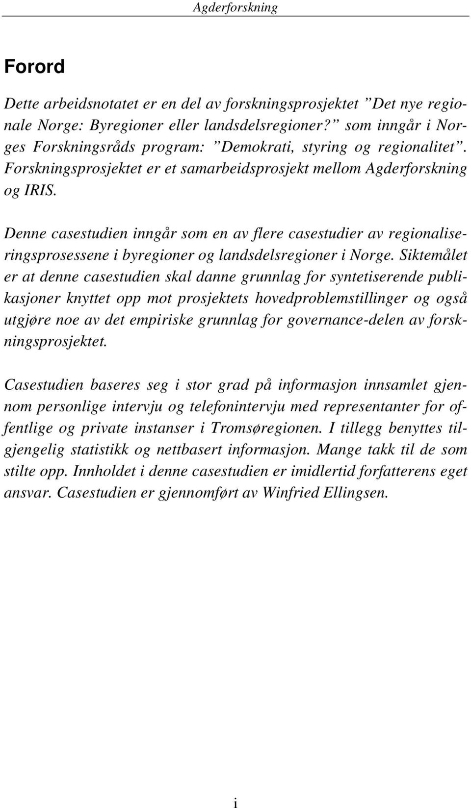 Denne casestudien inngår som en av flere casestudier av regionaliseringsprosessene i byregioner og landsdelsregioner i Norge.