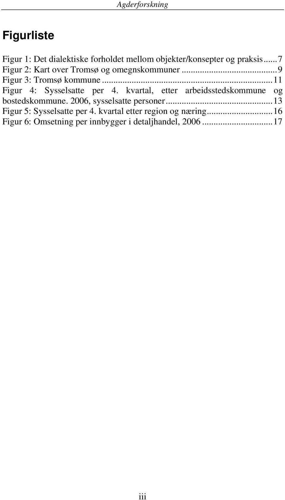 .. 11 Figur 4: Sysselsatte per 4. kvartal, etter arbeidsstedskommune og bostedskommune.