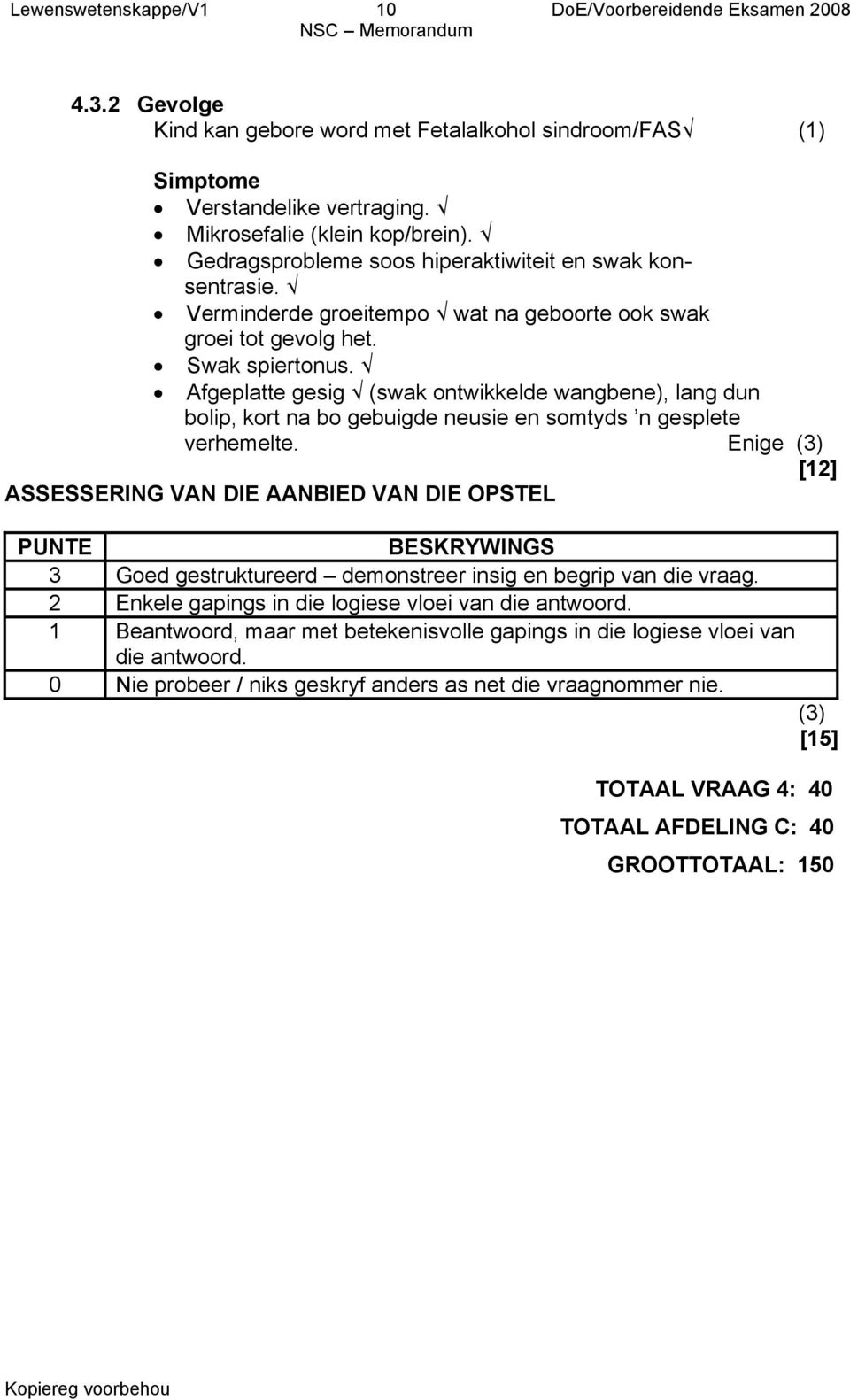 Afgeplatte gesig (swak ontwikkelde wangbene), lang dun bolip, kort na bo gebuigde neusie en somtyds n gesplete verhemelte.