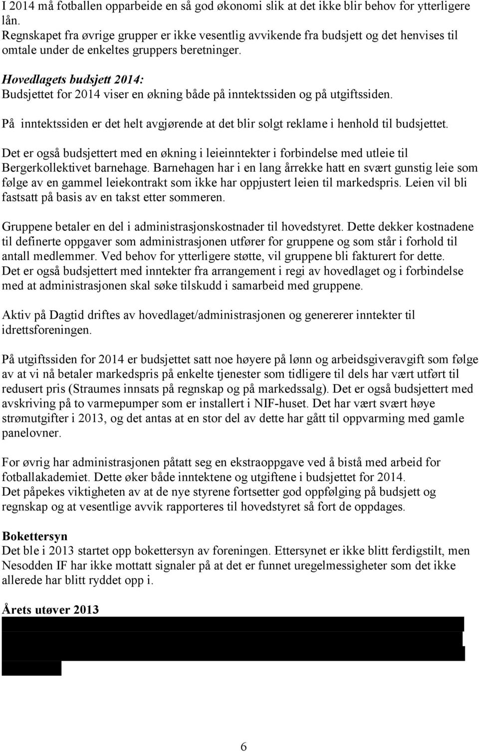 Hovedlagets budsjett 2014: Budsjettet for 2014 viser en økning både på inntektssiden og på utgiftssiden. På inntektssiden er det helt avgjørende at det blir solgt reklame i henhold til budsjettet.