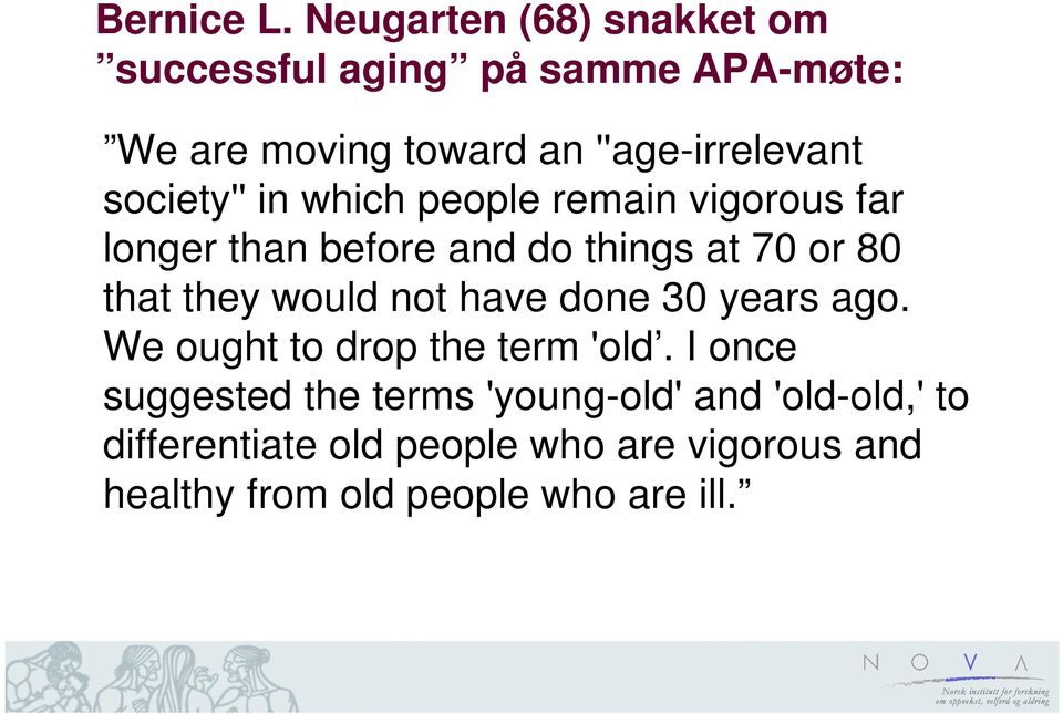 society'' in which people remain vigorous far longer than before and do things at 70 or 80 that they