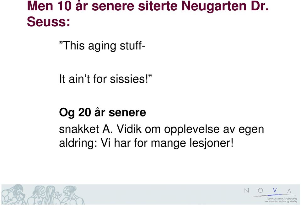 sissies! Og 20 år senere snakket A.