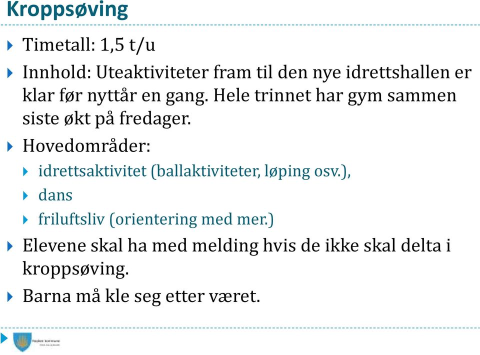 Hovedområder: idrettsaktivitet (ballaktiviteter, løping osv.