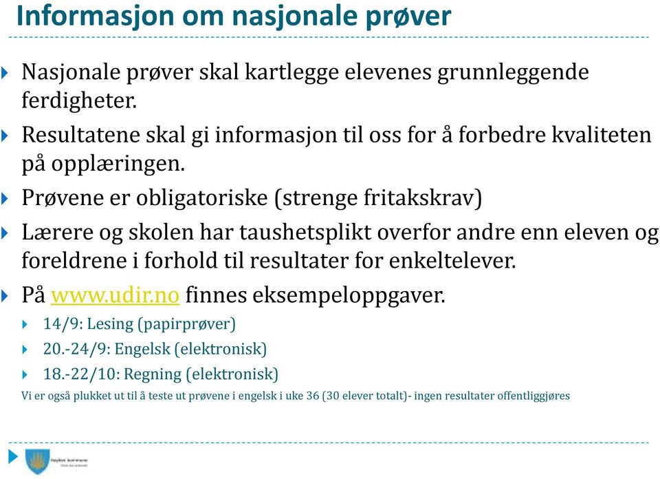 Prøvene er obligatoriske (strenge fritakskrav) Lærere og skolen har taushetsplikt overfor andre enn eleven og foreldrene i forhold til resultater