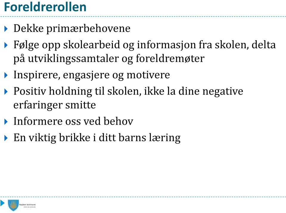 engasjere og motivere Positiv holdning til skolen, ikke la dine negative