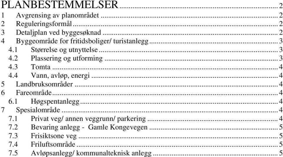 .. 4 4.4 Vann, avløp, energi... 4 5 Landbruksområder... 4 6 Fareområde... 4 6.1 Høgspentanlegg... 4 7 