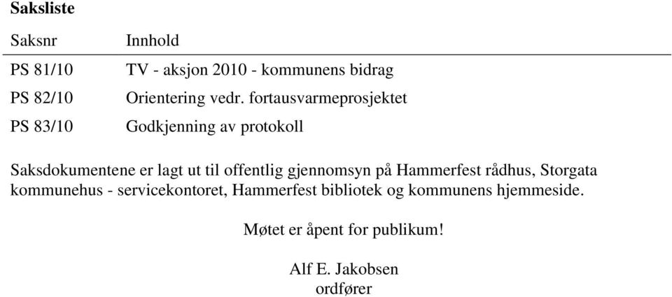 fortausvarmeprosjektet Godkjenning av protokoll Saksdokumentene er lagt ut til offentlig