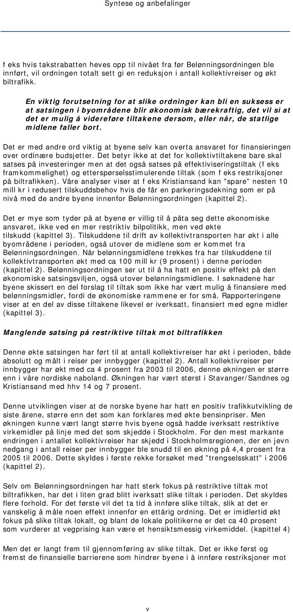 statlige midlene faller bort. Det er med andre ord viktig at byene selv kan overta ansvaret for finansieringen over ordinære budsjetter.