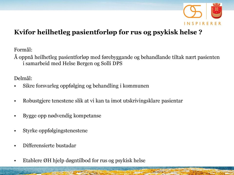 Helse Bergen og Solli DPS Delmål: Sikre forsvarleg oppfølging og behandling i kommunen Robustgjere tenestene slik