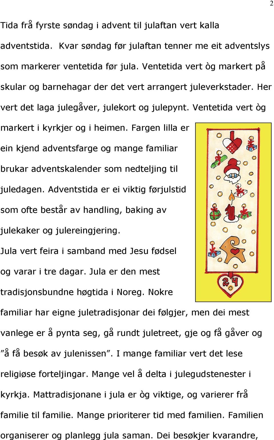 Fargen lilla er ein kjend adventsfarge og mange familiar brukar adventskalender som nedteljing til juledagen.