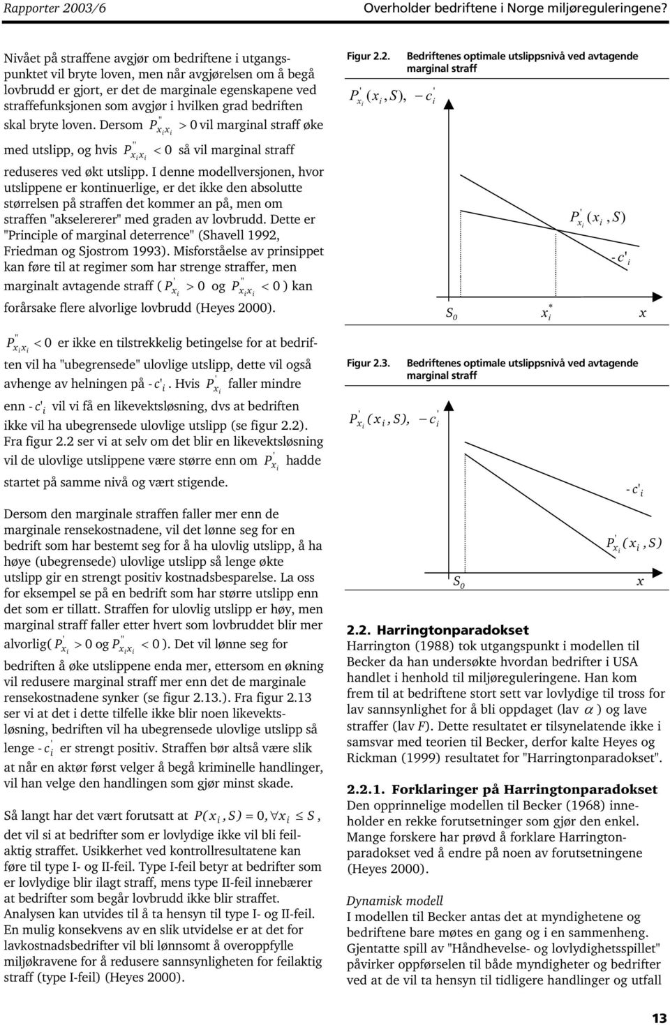 grad bedriften '' skal bryte loven. Dersom P > 0 vil marginal straff øke '' x x i med utslipp, og hvis P x i x i < 0 så vil marginal straff reduseres ved økt utslipp.