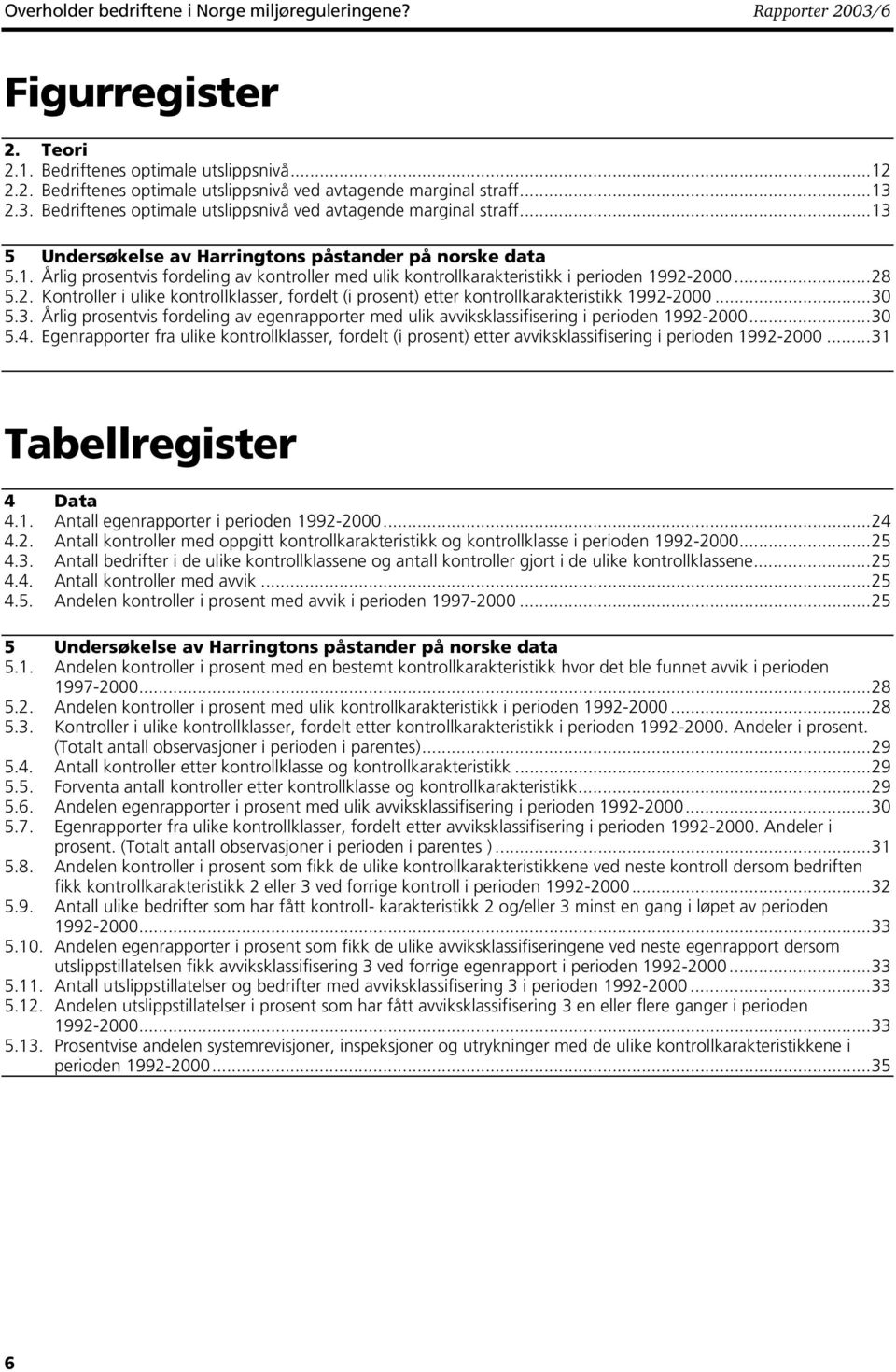 ..28 5.2. Kontroller i ulike kontrollklasser, fordelt (i prosent) etter kontrollkarakteristikk 1992-2000...30