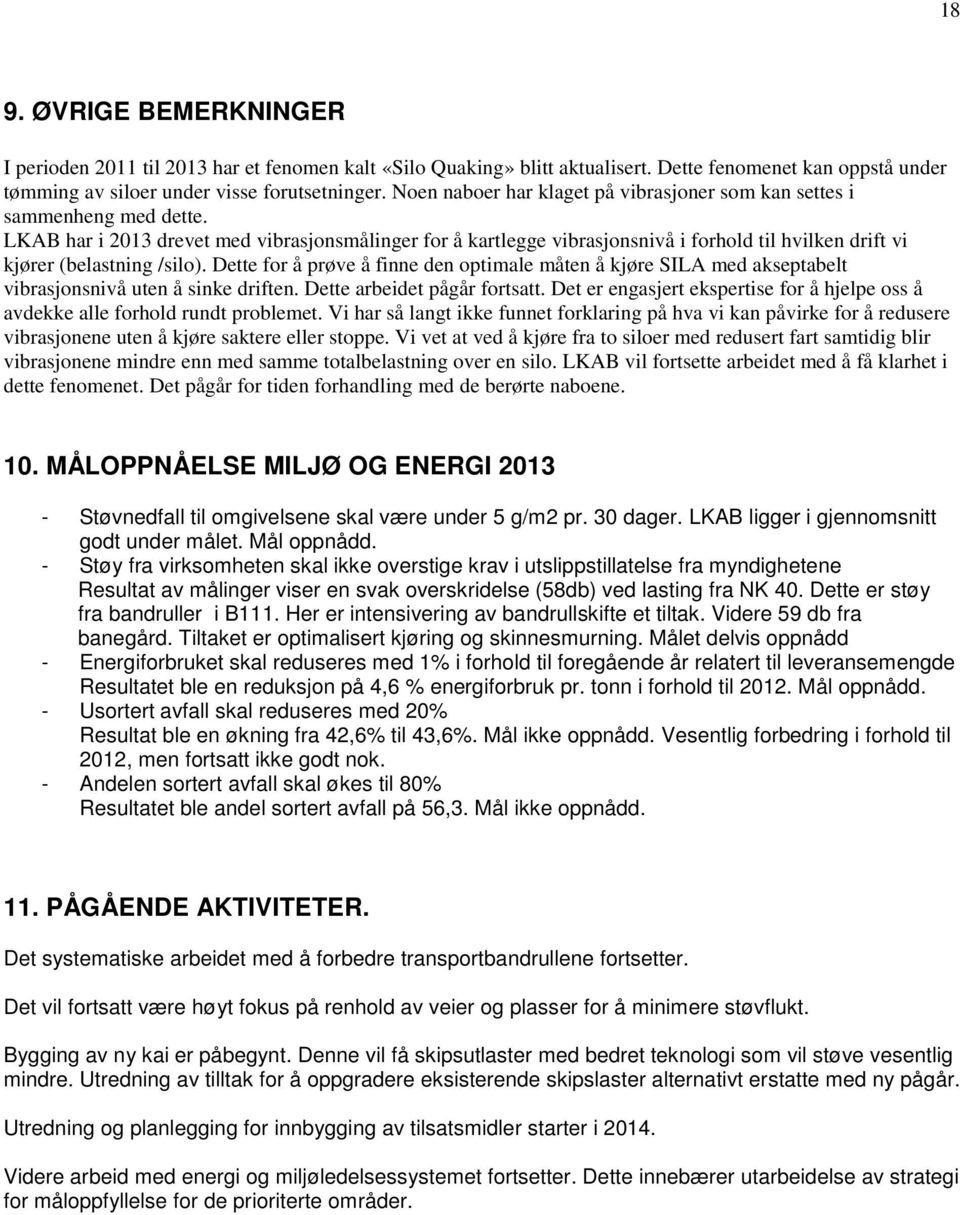 LKAB har i 2013 drevet med vibrasjonsmålinger for å kartlegge vibrasjonsnivå i forhold til hvilken drift vi kjører (belastning /silo).