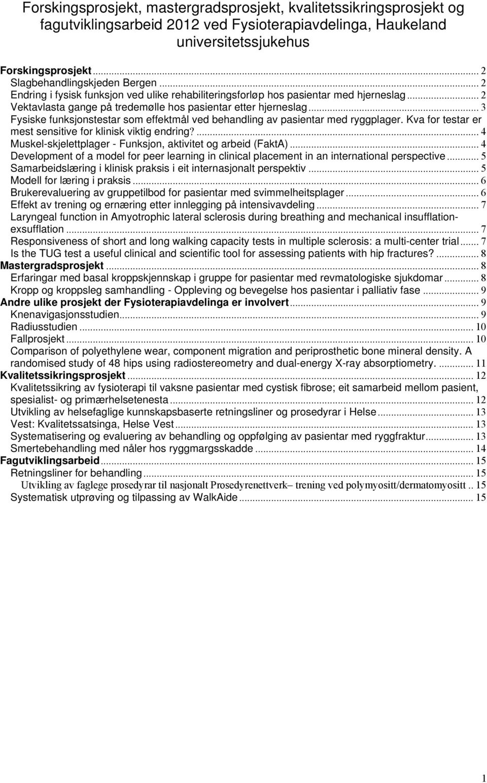 .. 3 Fysiske funksjonstestar som effektmål ved behandling av pasientar med ryggplager. Kva for testar er mest sensitive for klinisk viktig endring?