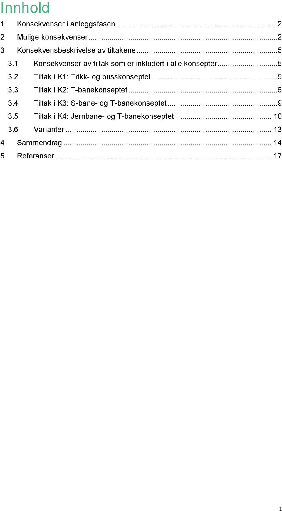 ..5 3.3 Tiltak i K2: T-banekonseptet...6 3.4 Tiltak i K3: S-bane- og T-banekonseptet...9 3.