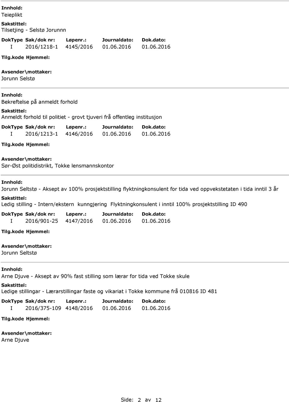 i tida inntil 3 år Ledig stilling - ntern/ekstern kunngjering Flyktningkonsulent i inntil 100% prosjektstilling D 490 2016/901-25 4147/2016 Jorunn Seltstø nnhold: Arne Djuve - Aksept