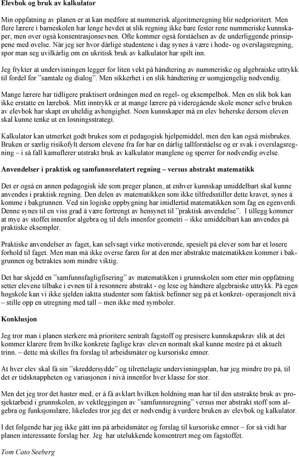 Ofte kommer også forståelsen av de underliggende prinsippene med øvelse.