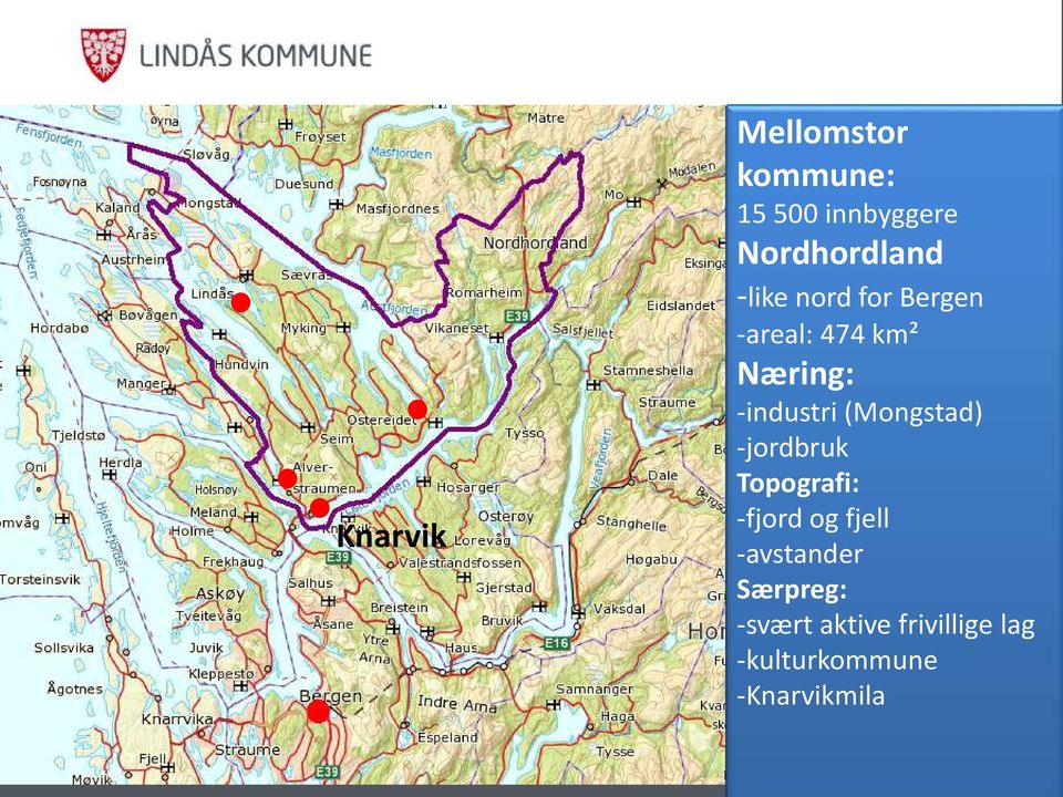 15 Mellomstor kommune: 15 500 innbyggere Nordhordland -like nord for Bergen -areal: